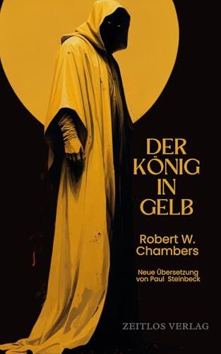 Der König in Gelb: Deutsche Neuübersetzung des Meisterwerks The King in Yellow
