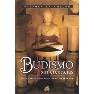 Budismo sin creencias: guía contemporánea para despertar