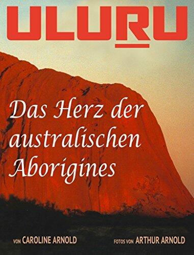 Uluru: Das Herz der australischen Aborigines