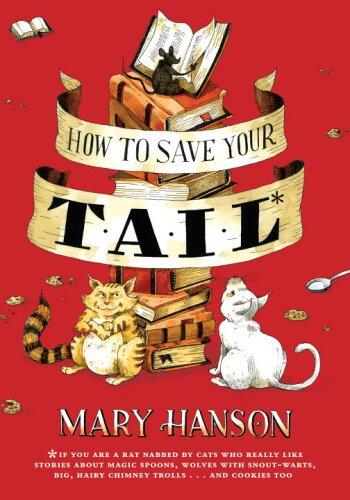 How to Save Your Tail (If You Are a Rat Nabbed by Cats Who Really Like Stories About Magic Spoons, Wolves with Snout-Warts, Big, Hairy Chimney Trolls, and Cookies Too)