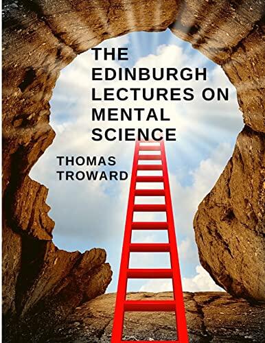The Edinburgh Lectures on Mental Science: How to Understand and Control the Power of the Mind