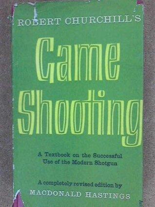 Robert Churchill's game shooting: A textbook on the successful use of the modern shotgun