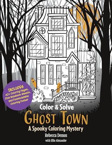 Color & Sleuth: Ghost Town: A Spooky Coloring Mystery - Includes 40+ Coloring Pages, Clue Notebook Sheets, and Downloadable Coloring Poster