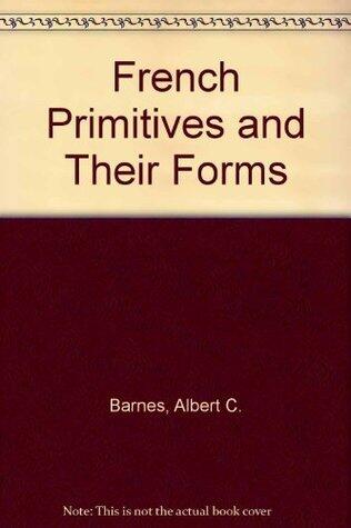 The French Primitives and Their Forms From Their Origin to the End of the Fifteenth Century