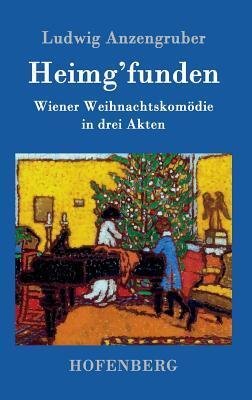 Heimg'funden: Wiener Weihnachtskomödie in drei Akten