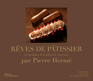 Rêves de pâtissier : 50 classiques de la pâtisserie réinventés