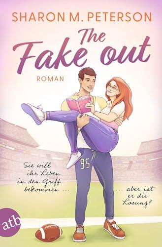 The Fake Out - Sie will ihr Leben in den Griff bekommen ... aber ist er die Lösung?: Roman