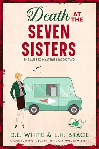 Death at The Seven Sisters: A completely unputdownable British cozy mystery: The Sussex Mysteries