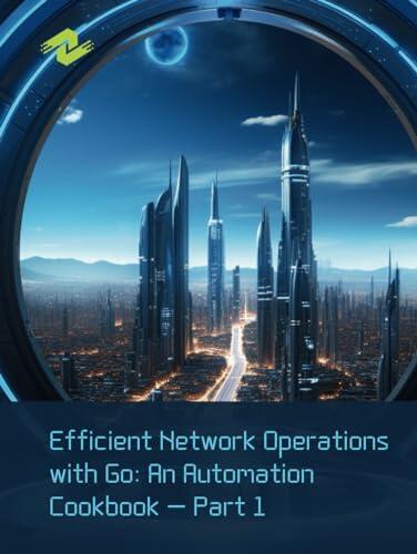 Efficient Network Operations with Go: An Automation Cookbook – Part 1: Streamlining Infrastructure Management and Optimization Strategies in Go