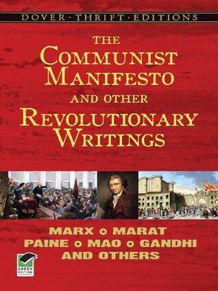 The Communist Manifesto and Other Revolutionary Writings: Marx, Marat, Paine, Mao, Gandhi and Others