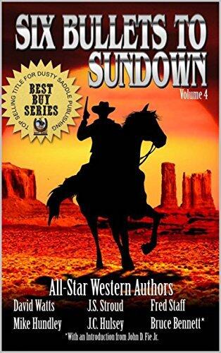 Six Bullets To Sundown: A Western Collection (Volume 4)