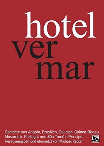 hotel ver mar: Gedichte aus Angola, Brasilien, Galicien, Guinea-Bissau, Mosambik, Portugal und São Tomé e Príncipe.