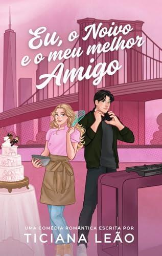 EU, O NOIVO E O MEU MELHOR AMIGO : (um friends to lovers com fake dating)