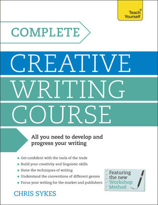 Complete Creative Writing: A Teach Yourself Program