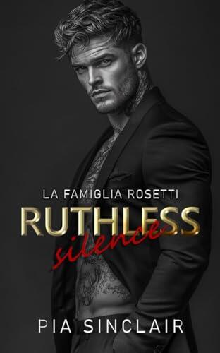 Ruthless Silence: Un romance mafioso con un eroe muto (La Famiglia Rosetti Chicago Vol. 1)