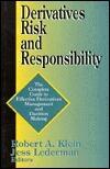 Derivatives Risk and Responsibility: The Complete Guide to Effective Derivatives Management and Decision Making