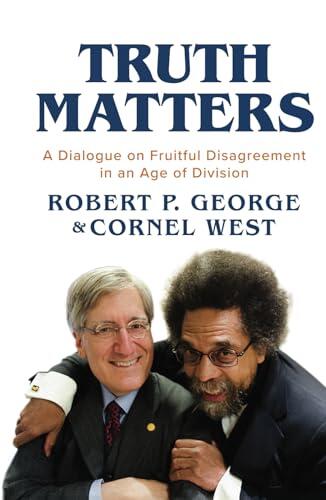 Truth Matters: A Dialogue on Fruitful Disagreement in an Age of Division