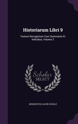 Historiarum Libri 9: Textum Recognitum Cum Summariis Et Indicibus, Volume 2