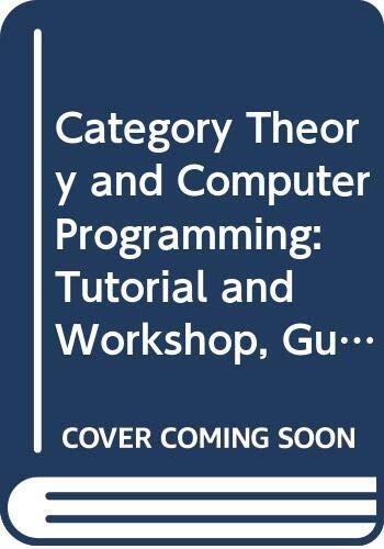 Category Theory and Computer Programming: Tutorial and Workshop, Guildford, U.K., September 16-20, 1985 : Proceedings