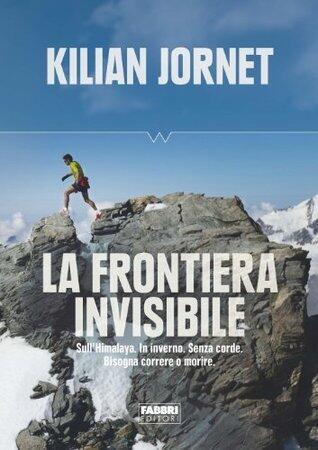 La frontiera invisibile: Sull'Himalaya. In inverno. Senza corde. Bisogna correre o morire