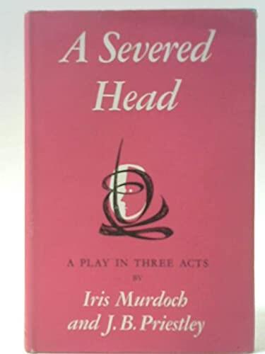 A Severed Head: A Play in Three Acts
