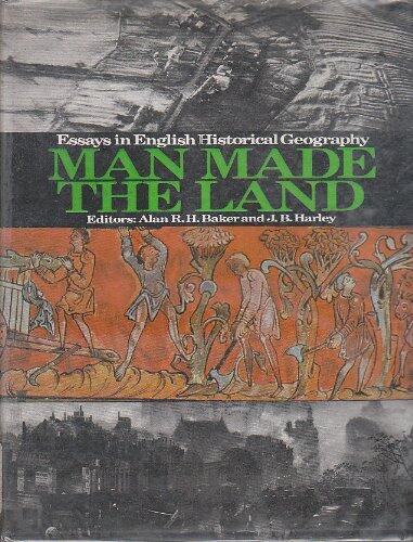 Man Made the Land: Essays in English Historical Geography (A Series from the Geographical Magazine)