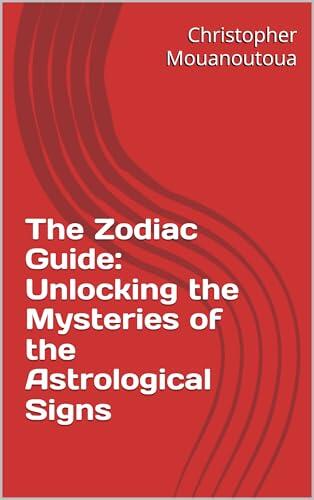 The Zodiac Guide: Unlocking the Mysteries of the Astrological Signs