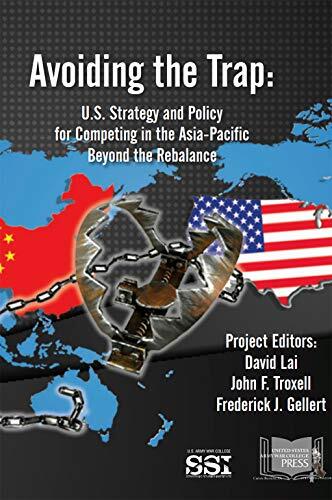 Avoiding The Trap: U.S. Strategy And Policy For Competing In The Asia-Pacific