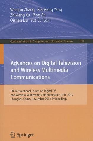 Advances on Digital Television and Wireless Multimedia Communications: 9th International Forum on Digital TV and Wireless Multimedia Communication, ... in Computer and Information Science, 331)