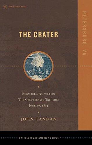 The Crater: Burnside's Assault on the Confederate Trenches June 30, 1864