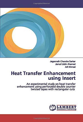 Heat Transfer Enhancement using Insert: An experimental study on heat transfer enhancement using perforated double counter twisted tapes with rectangular cuts