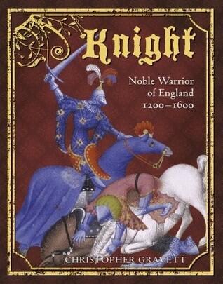 Knight: Noble Warrior of England 1200-1600