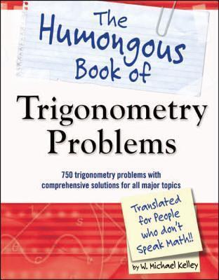 The Humongous Book of Trigonometry Problems: 750 Trigonometry Problems with Comprehensive Solutions for All Major Topics