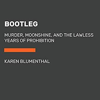 Bootleg: Murder, Moonshine, and the Lawless Years of Prohibition