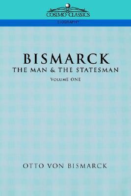 Bismarck: The Man & the Statesman, Vol. 1