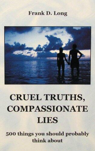 Cruel Truths, Compassionate Lies