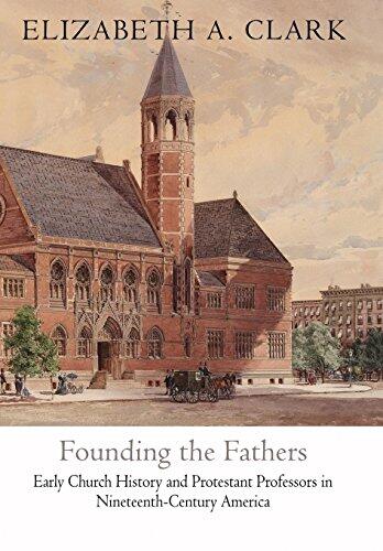 Founding the Fathers: Early Church History and Protestant Professors in Nineteenth-Century America
