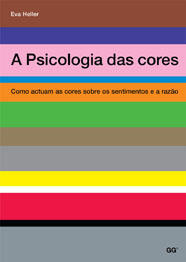 A psicologia das cores : Como actuam as cores sobre os sentimentos e a razão