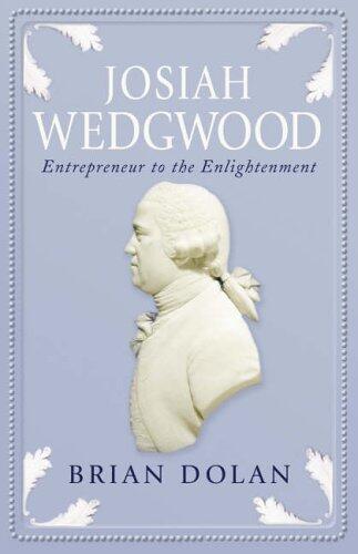 Josiah Wedgwood: Entrepreneur to the Enlightenment