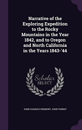 Narrative of the Exploring Expedition to the Rocky Mountains in the Year 1842, and to Oregon and North California in the Years 1843-'44