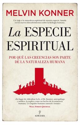 La especie espiritual: Por qué las creencias son parte de la naturaleza humana.