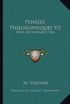 Pensées Philosophiques (V2): de M. de Voltaire