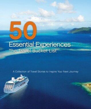 50 Essential Experiences: The Travel Bucket List
