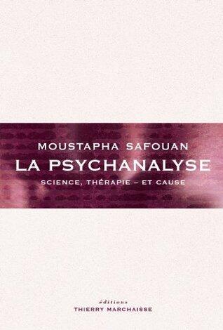 La Psychanalyse: Science, thérapie - et cause (THIERRY MARCHAI)