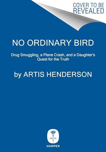 No Ordinary Bird: Drug Smuggling, a Plane Crash, and a Daughter's Quest for the Truth