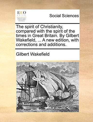 The Spirit of Christianity, Compared with the Spirit of the Times in Great Britain. A New Edition, with Corrections and Additions.