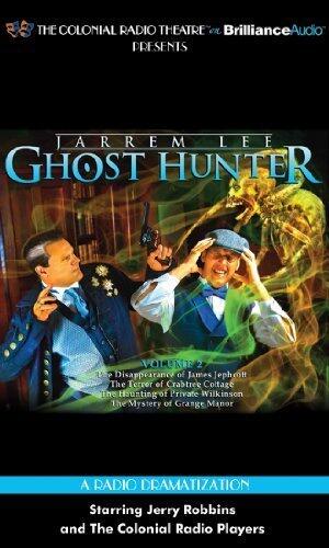Ghost Hunter - The Disappearance of James Jephcott, The Terror of Crabtree Cottage, The Haunting of Private Wilkinson and The Mystery of Grange Manor: A Radio Dramatization