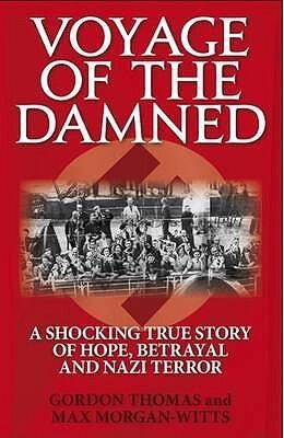 Voyage of the Damned: A Shocking True Story of Hope, Betrayal and Nazi Terror