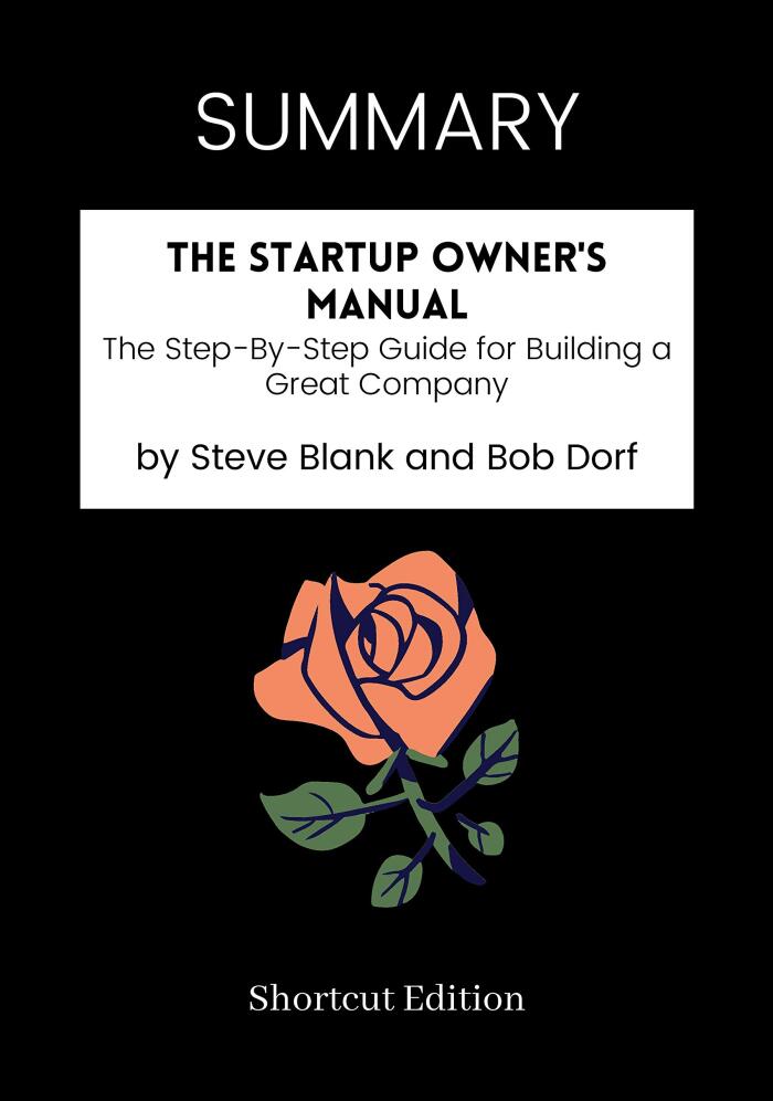 Summary - The Startup Owner's Manual: The Step-By-Step Guide for Building a Great Company