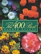 The 400 Best Garden Plants: A Practical Encyclopedia of Annuals, Perennials, Bulbs, Trees and Shrubs